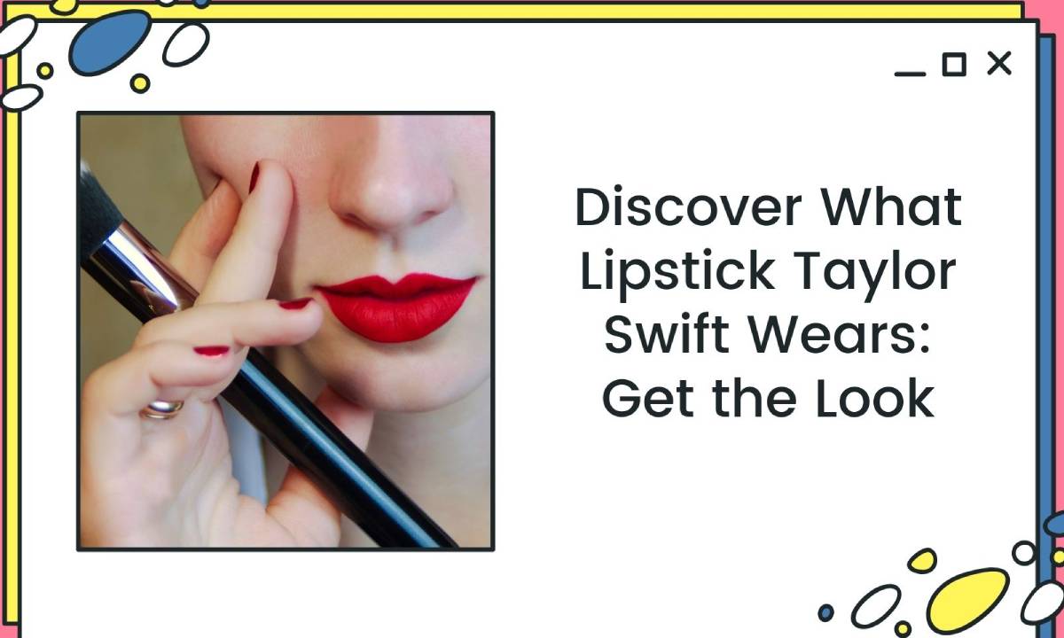 Discover What Lipstick Taylor Swift Wears: Get the Look